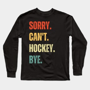 Hockey Mom, Sorry Can't Hockey Bye Hockey Life Sweater Hockey Player Gifts Busy Funny Ice Hockey Gift Hockey Long Sleeve T-Shirt